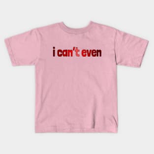 I can't even, millennial slang Kids T-Shirt